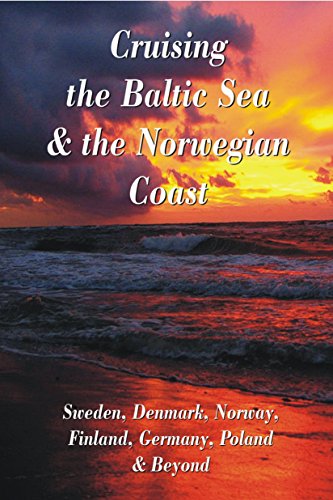 Cruising the Baltic Sea & Norwegian Coast: Sweden, Denmark, Norway, Finland, Germany, Poland & Beyond (English Edition)