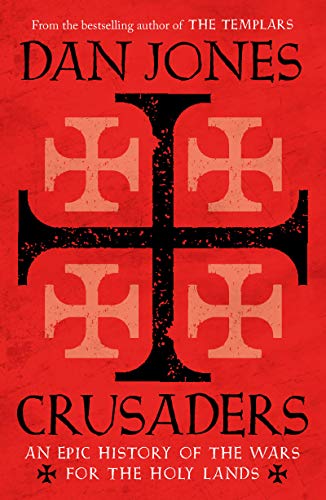 Crusaders: An Epic History of the Wars for the Holy Lands (English Edition)