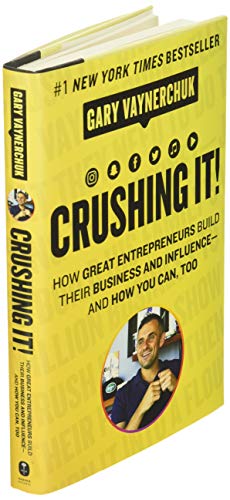 Crushing It!: How Great Entrepreneurs Build Business and Influence—and How You Can, Too: How Great Entrepreneurs Build Business and Influence―and How You Can, Too