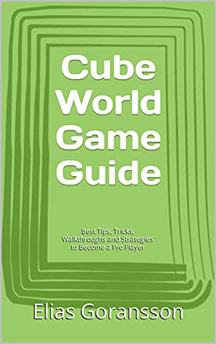 Cube World Game Guide: Best Tips, Tricks, Walkthroughs and Strategies to Become a Pro Player (English Edition)