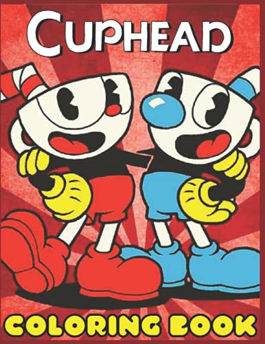 Cuphead: Coloring Book for Kids and Adults Fun, Easy, restful (Coloring Book for Kids and Adults 2-4 4-8 8-12+)