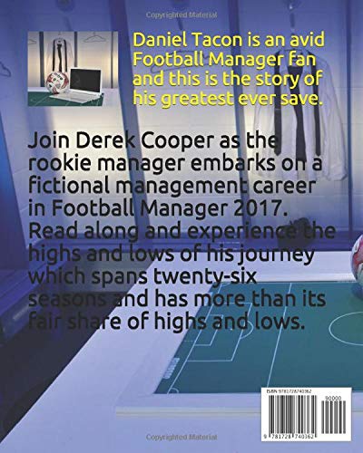 Dare To Derek. A Football Manager 2017 Story.: The Official Biography of Derek Cooper.