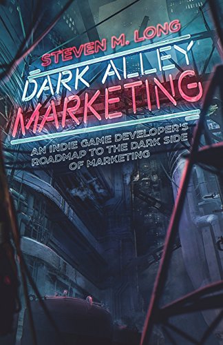Dark Alley Marketing: An indie game developer's roadmap to the dark side of marketing