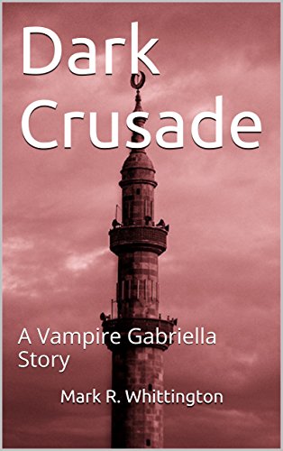 Dark Crusade: A Vampire Gabriella Story (The Vampire Gabriella Book 5) (English Edition)