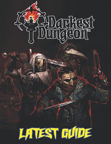 Darkest Dungeon: LATEST GUIDE: How to Become a Pro Player in Darkest Dungeon (Walkthroughs, Tips, Tricks, and Strategies)
