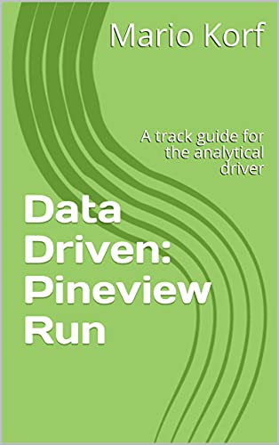 Data Driven: Pineview Run: A track guide for the analytical driver (English Edition)