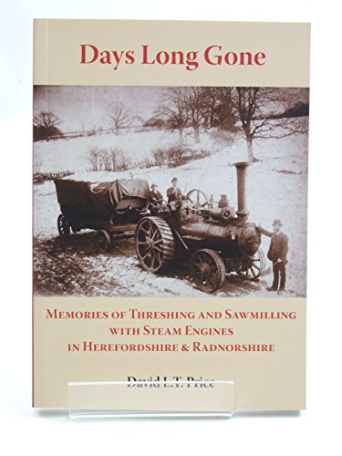 Days Long Gone: Memories of Threshing and Sawmilling with Steam Engines in Herefordshire & Radnorshire