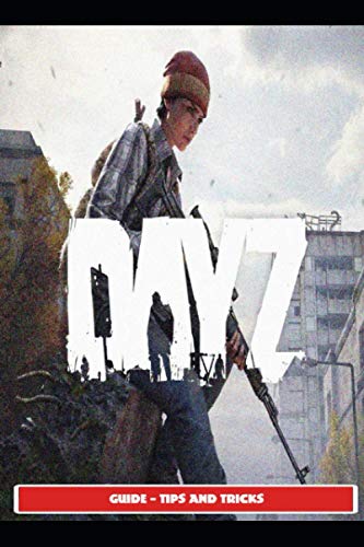 DayZ Guide - Tips and Tricks