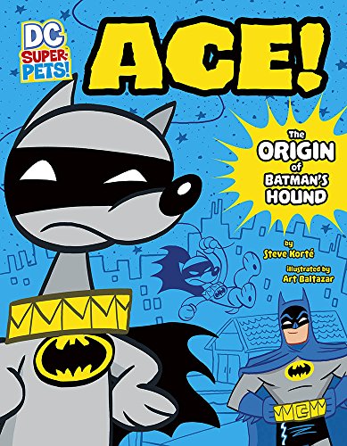 DC SUPER PETS ACE ORIGIN OF BATMANS DOG: The Origin of Batman's Hound (DC Super-Pets Origin Stories)