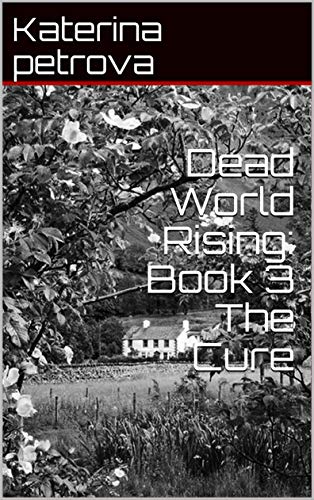 Dead World Rising: Book 3 The Cure (English Edition)