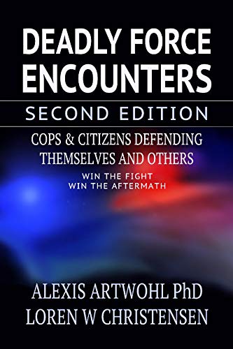 Deadly Force Encounters, Second Edition: Cops and Citizens Defending Themselves and Others (English Edition)