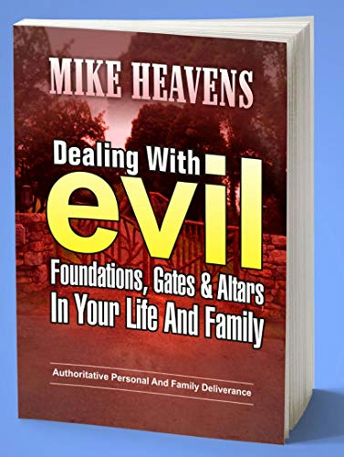 Dealing with evil foundations, gates and altars in your life and family: Authoritative personal and family deliverance (English Edition)
