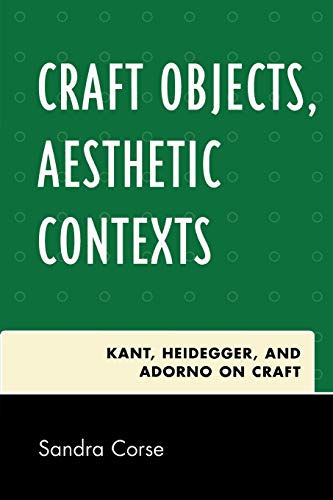 Defining Ground : Issues For Craft}, {Type: {Key: /Type/Toc_Item} Heidegger : Art, Tools, And Earth}, {Type: {Key: /Type/Toc_Item} Craft Objects, ... Kant, Heidegger, and Adorno on Craft