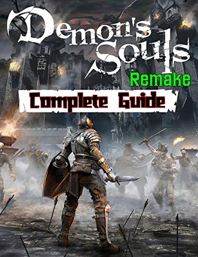 Demon’s Souls Remake: Complete Guide: Walkthroughs, Tips, Tricks and A Lot More!