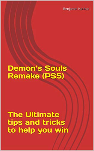 Demon’s Souls Remake: The Ultimate tips and tricks to help you win (Tips For Playing Demon’s Souls On PS5 ) (English Edition)