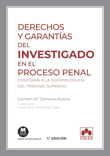 Derechos y garantías del investigado en el proceso penal: Conforme a la jurisprudencia del Tribunal Supremo: 1 (Monografía)