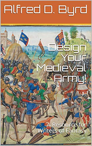 Design Your Medieval Army!: A Resource for Writers of Fantasy (English Edition)