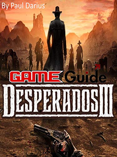 Desperados 3 Game Guide: Desperados 3 Guide Book (English Edition)