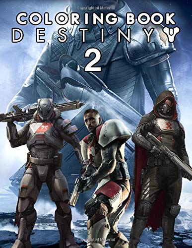 Destiny 2 Coloring Book: A New Way To Play The Video Game When Engaging In The Screen-Free Activities - Enjoying Coloring Through Stunning Pages Of Destiny 2 Collection