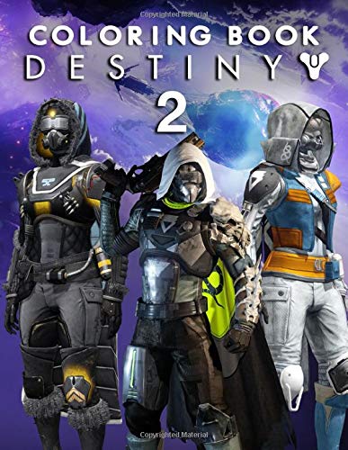 Destiny 2 Coloring Book: Enjoy Artistic Fun By The Creative Coloring Book - A Fantastic Destiny 2 Collection Full Of Fun, Amazing, Exclusive And Pretty Patterns