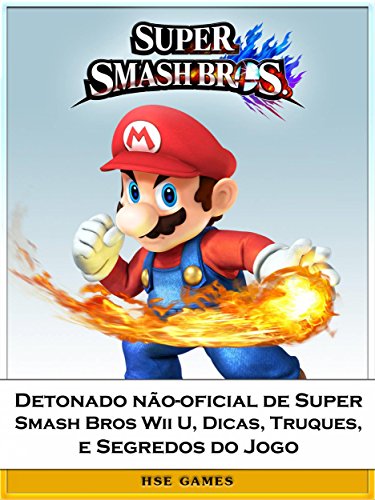 Detonado Não-Oficial De Super Smash Bros Wii U, Dicas, Truques, E Segredos Do Jogo (Portuguese Edition)