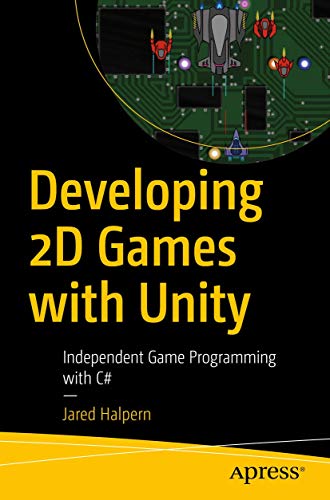 Developing 2D Games with Unity: Independent Game Programming with C#