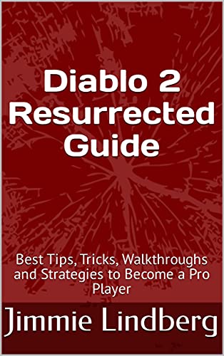Diablo 2 Resurrected Guide: Best Tips, Tricks, Walkthroughs and Strategies to Become a Pro Player (English Edition)