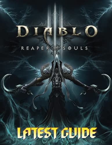 Diablo 3 Reaper Of Souls: LATEST GUIDE: Become A Pro Player in Diablo 3 Reaper Of Souls (Best Tips, Tricks, Walkthroughs and Strategies)