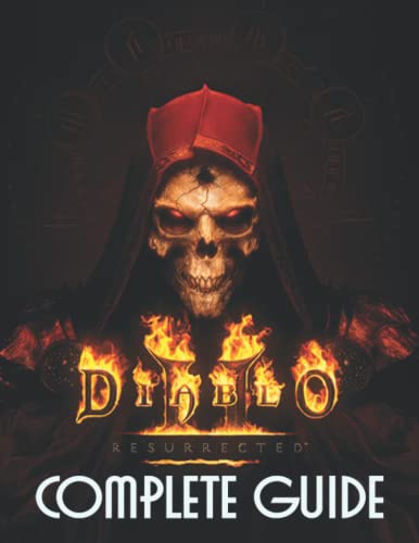 Diablo II Resurrected: COMPLETE GUIDE: Best Tips, Tricks, Walkthroughs and Strategies to Become a Pro Player
