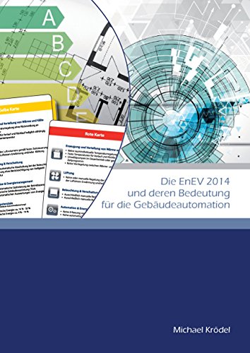 Die EnEV 2014 und deren Bedeutung für die Gebäudeautomation: Praxisorientierte Übersicht inklusive Tipps und Hilfsmittel zur unmittelbaren Anwendung auf konkrete Projekte (German Edition)