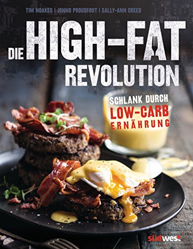 Die High-Fat-Revolution: Schlank durch Low-Carb-Ernährung (German Edition)