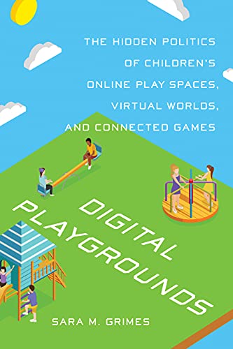 Digital Playgrounds: The Hidden Politics of Children’s Online Play Spaces, Virtual Worlds, and Connected Games (English Edition)
