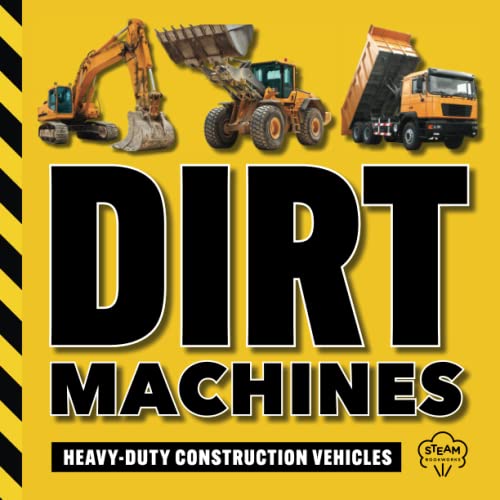 Dirt Machines: Heavy-Duty Construction Vehicles | A STEM Book for Kids | Beginning Readers | Ages 5 and Up (STEM Books for Kids)