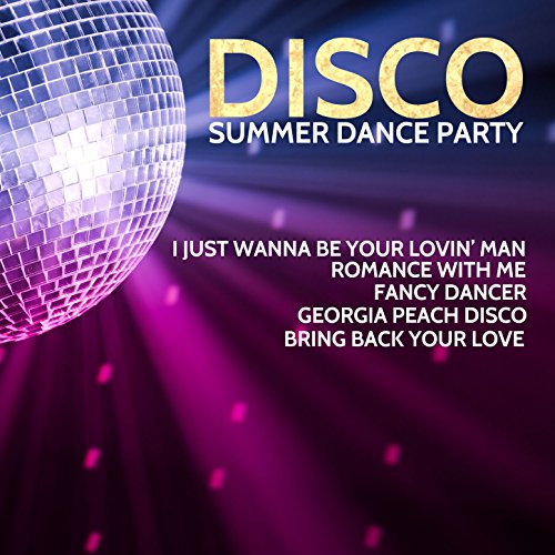 Disco Summer Dance Party: I Just Wanna Be Your Lovin' Man, Romance with Me, Fancy Dancer, Georgia Peach Disco, Bring Back Your Love