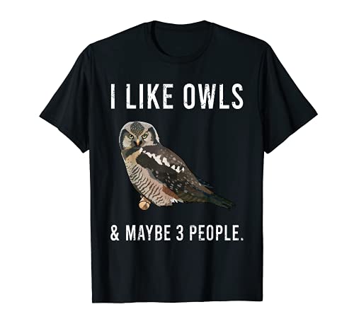 Divertido Me gusta el Northern Hawk Owls Y Tal vez 3 Personas Camiseta