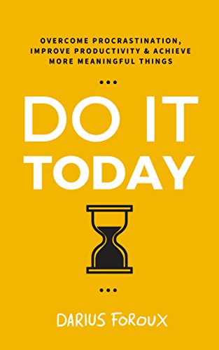 Do It Today: Overcome Procrastination, Improve Productivity, and Achieve More Meaningful Things (English Edition)