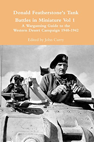 Donald Featherstone's Tank Battles in Miniature Vol 1: A Wargaming Guide to the Western Desert Campaign 1940-1942 (English Edition)