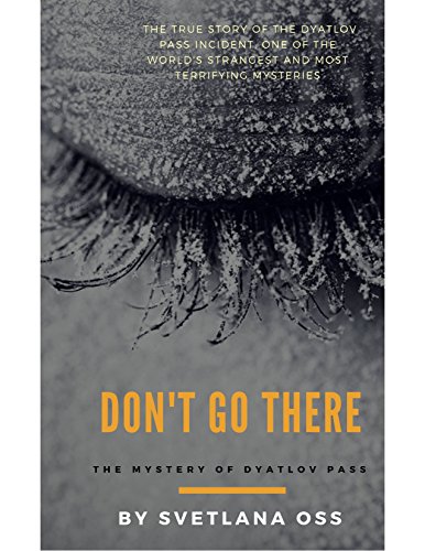 DON'T GO THERE: True mystery of the Dyatlov Pass (English Edition)