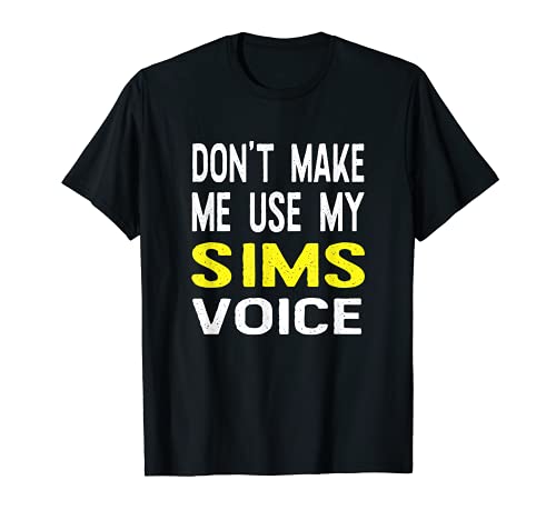Dont Make Me Use My Sims Voice Nombre Divertido Personalizado Camiseta