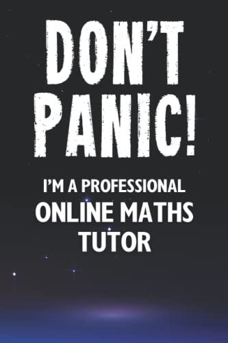 Don't Panic! I'm A Professional Online Maths Tutor: Customized 100 Page Lined Notebook Journal Gift For A Busy Online Maths Tutor : Greeting Or Birthday Card Alternaive.