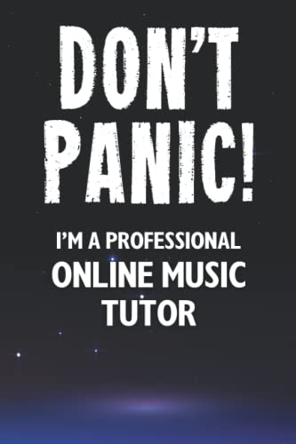 Don't Panic! I'm A Professional Online Music Tutor: Customized 100 Page Lined Notebook Journal Gift For A Busy Online Music Tutor : Greeting Or Birthday Card Alternaive.