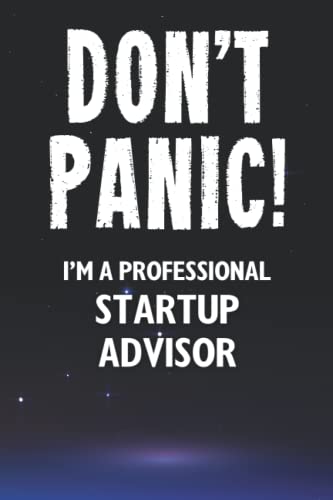 Don't Panic! I'm A Professional Startup Advisor: Customized 100 Page Lined Notebook Journal Gift For A Busy Startup Advisor : Greeting Or Birthday Card Alternaive.