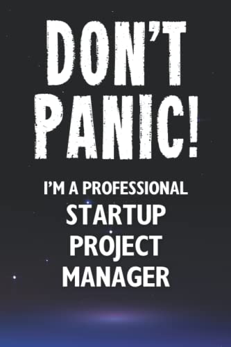 Don't Panic! I'm A Professional Startup Project Manager: Customized 100 Page Lined Notebook Journal Gift For A Busy Startup Project Manager : Greeting Or Birthday Card Alternaive.