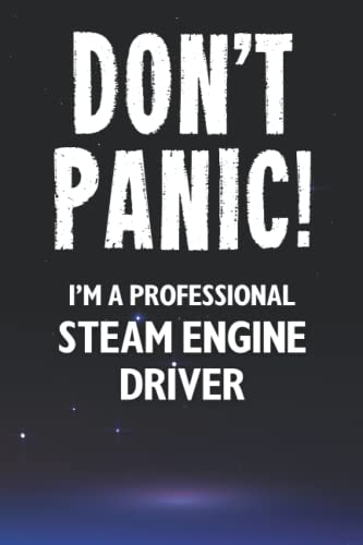 Don't Panic! I'm A Professional Steam Engine Driver: Customized 100 Page Lined Notebook Journal Gift For A Busy Steam Engine Driver : Greeting Or Birthday Card Alternaive.