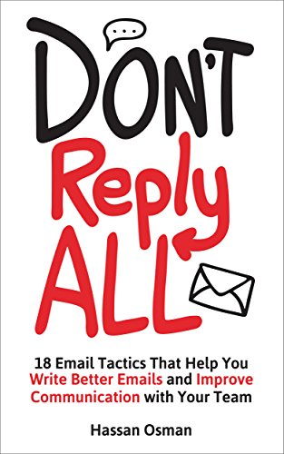 Don't Reply All: 18 Email Tactics That Help You Write Better Emails and Improve Communication with Your Team (English Edition)