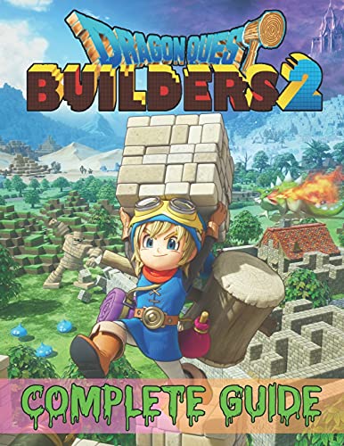 Dragon Quest Builders 2: COMPLETE GUIDE: How to Become a Pro Player in Dragon Quest Builders 2 (Walkthroughs, Tips, Tricks, and Strategies)