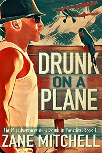Drunk on a Plane: The Misadventures of a Drunk in Paradise: Book 1 (English Edition)