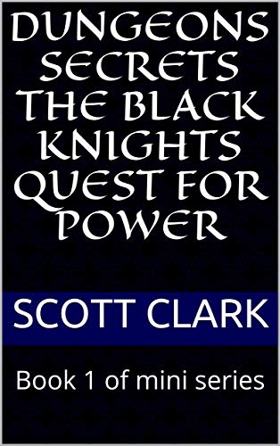 Dungeons Secrets the Black Knights Quest for Power: Book 1 of mini series (English Edition)