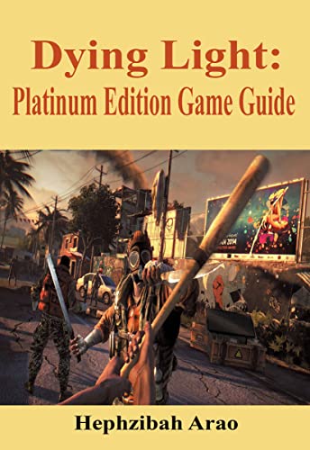 Dying Light: Platinum Edition Game Guide (English Edition)