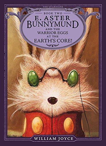 E. Aster Bunnymund and the Warrior Eggs at the Earth's Core!: 2 (The Guardians)